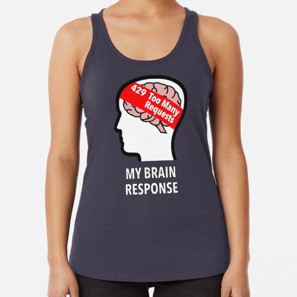 My Brain Response: 429 Too Many Requests Racerback Tank Top product image