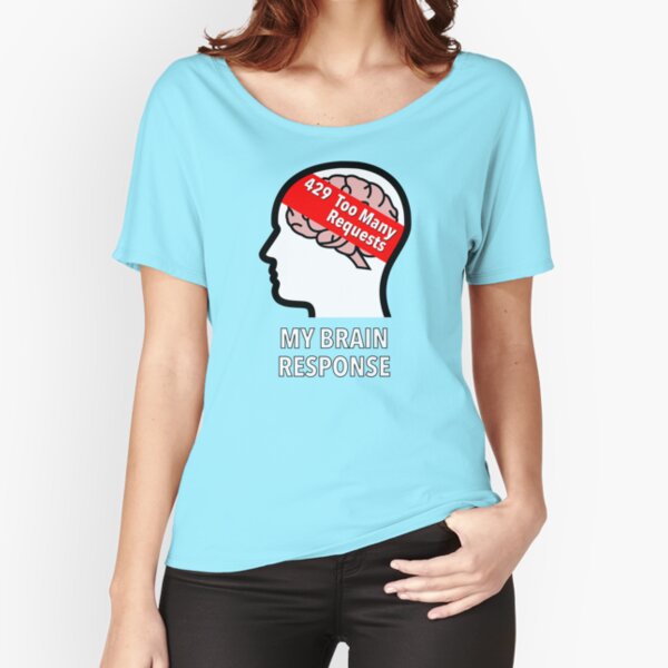 My Brain Response: 429 Too Many Requests Relaxed Fit T-Shirt product image