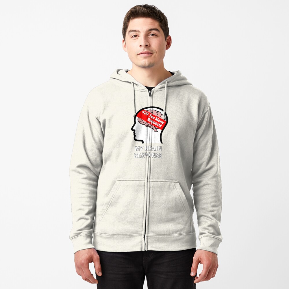 My Brain Response: 429 Too Many Requests Zipped Hoodie