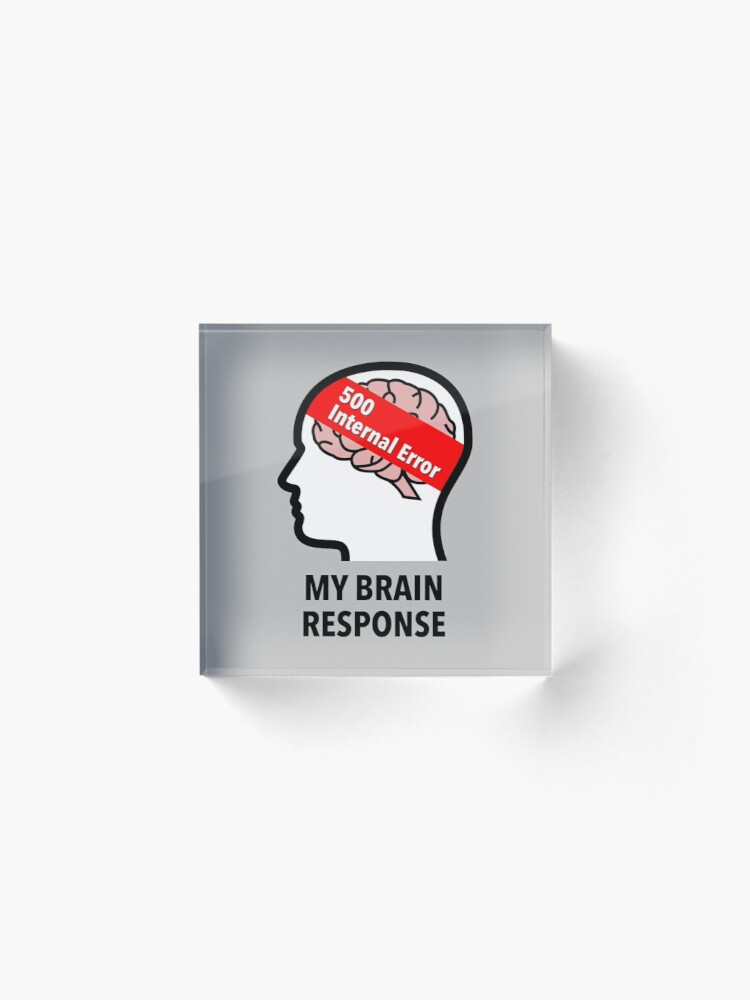 My Brain Response: 500 Internal Error Acrylic Block product image