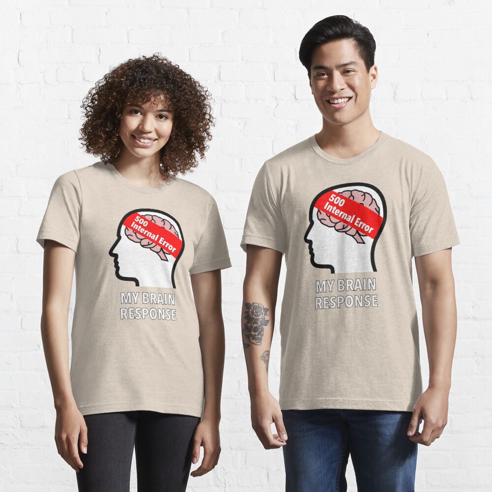 My Brain Response: 500 Internal Error Essential T-Shirt