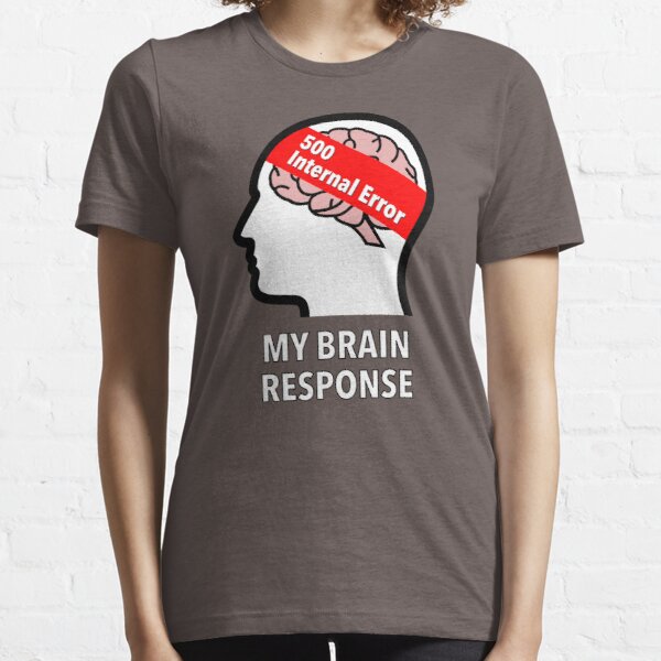 My Brain Response: 500 Internal Error Essential T-Shirt product image