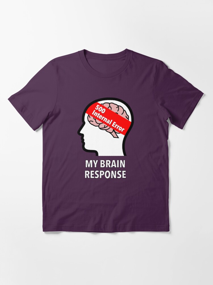 My Brain Response: 500 Internal Error Essential T-Shirt product image