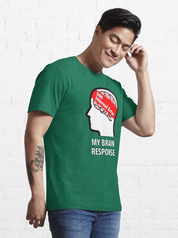 My Brain Response: 500 Internal Error Essential T-Shirt product image