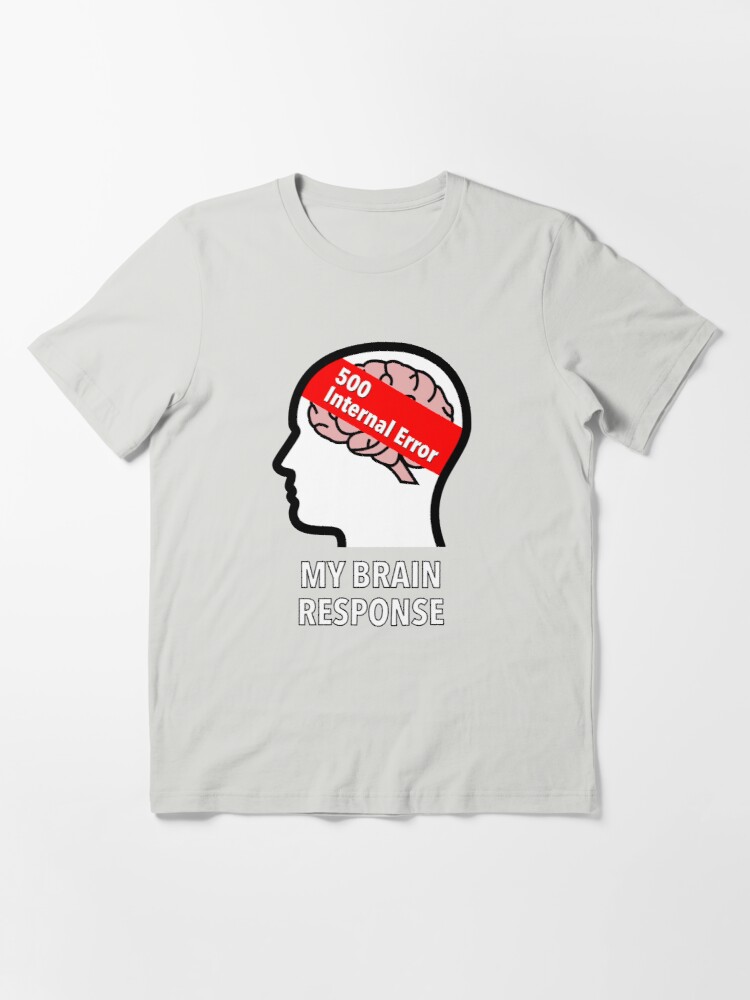 My Brain Response: 500 Internal Error Essential T-Shirt product image