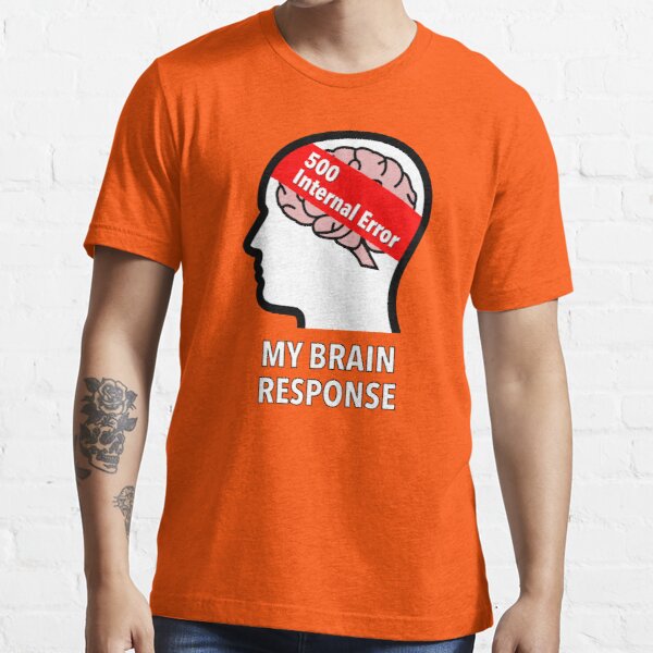 My Brain Response: 500 Internal Error Essential T-Shirt product image