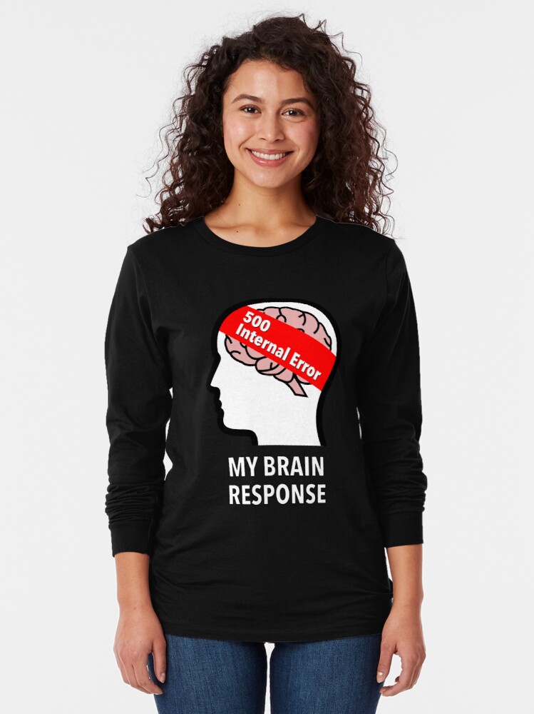 My Brain Response: 500 Internal Error Long Sleeve T-Shirt product image