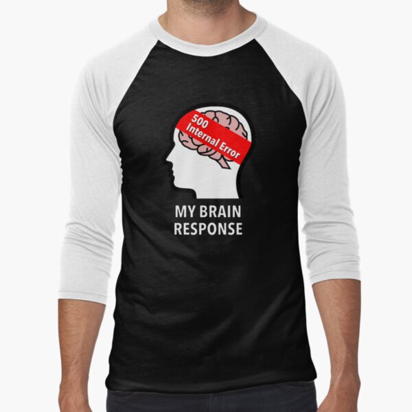 My Brain Response: 500 Internal Error Baseball ¾ Sleeve T-Shirt product image