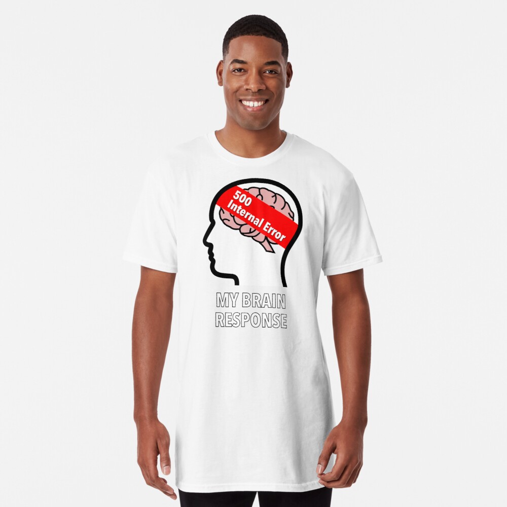 My Brain Response: 500 Internal Error Long T-Shirt product image