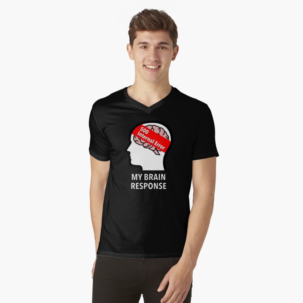 My Brain Response: 500 Internal Error V-Neck T-Shirt