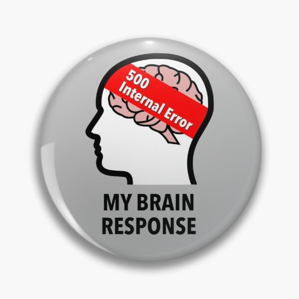 My Brain Response: 500 Internal Error Pinback Button product image