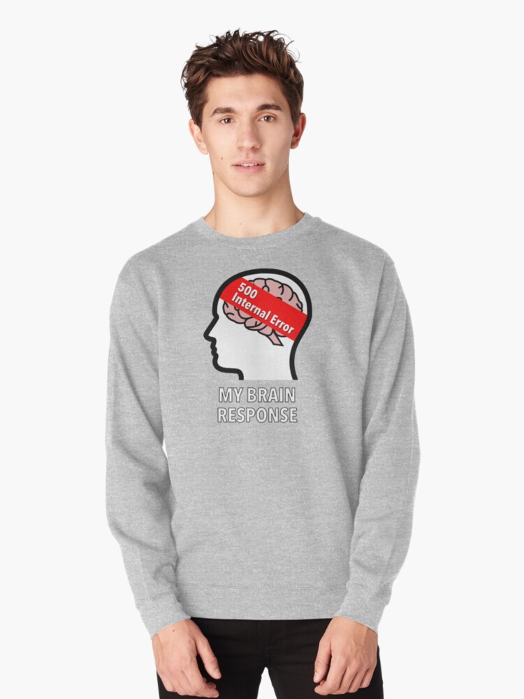 My Brain Response: 500 Internal Error Pullover Sweatshirt product image