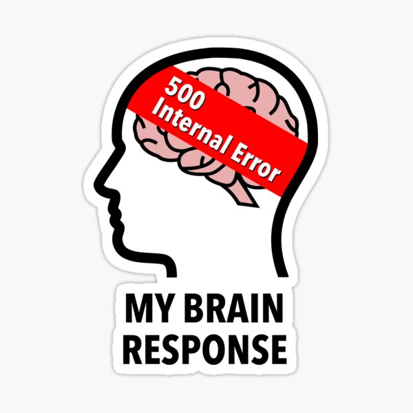 My Brain Response: 500 Internal Error Transparent Sticker product image