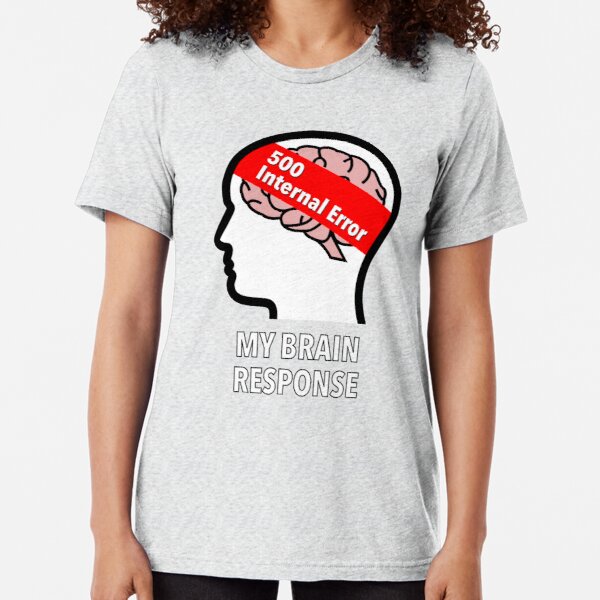My Brain Response: 500 Internal Error Tri-Blend T-Shirt product image