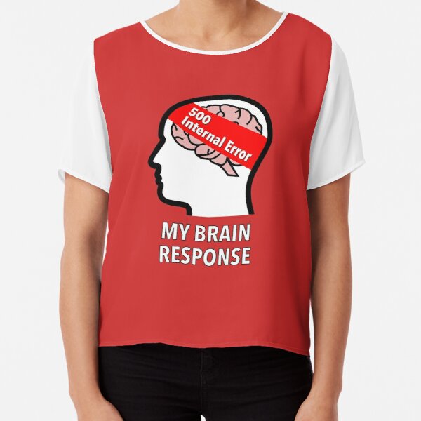 My Brain Response: 500 Internal Error Chiffon Top product image