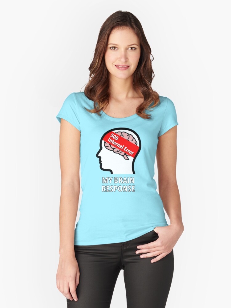 My Brain Response: 500 Internal Error Fitted Scoop T-Shirt product image