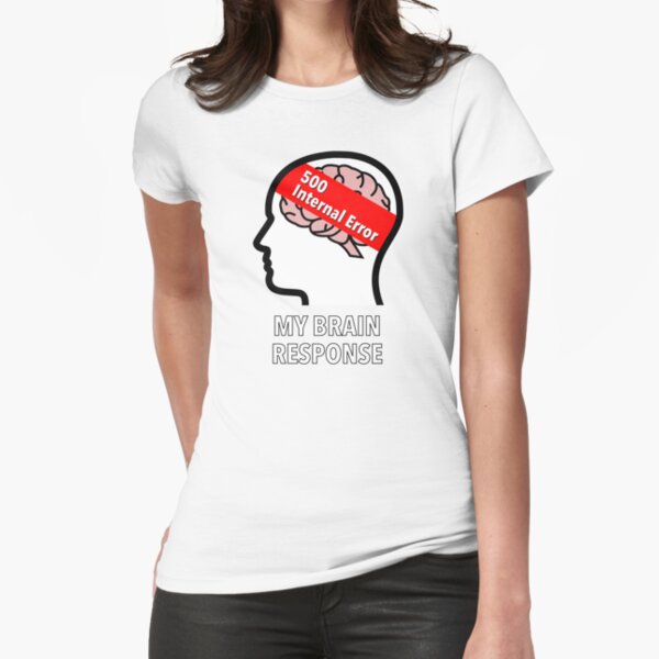 My Brain Response: 500 Internal Error Fitted T-Shirt product image