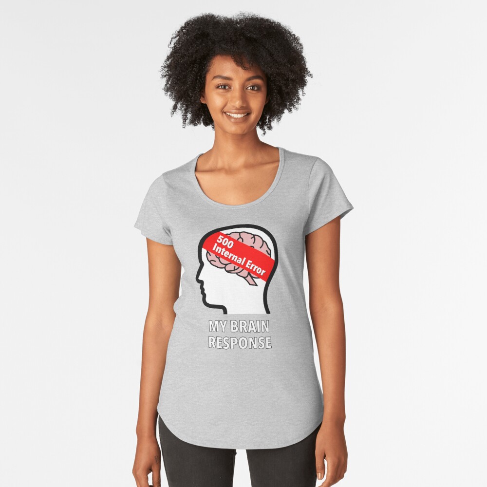 My Brain Response: 500 Internal Error Premium Scoop T-Shirt