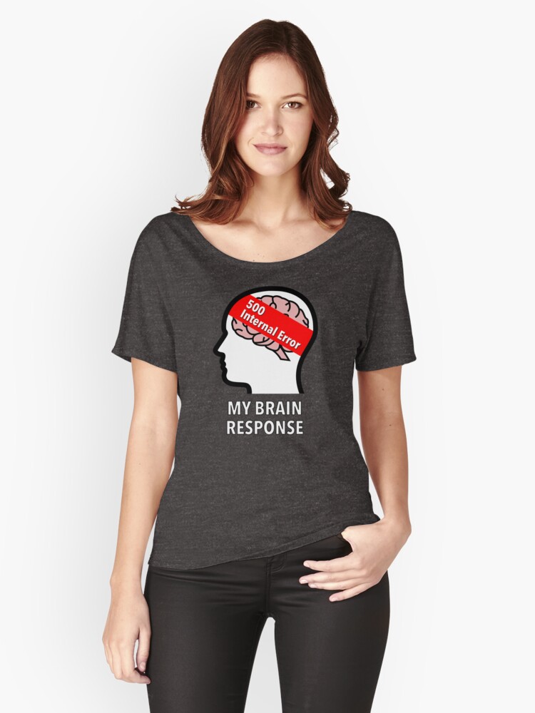 My Brain Response: 500 Internal Error Relaxed Fit T-Shirt product image