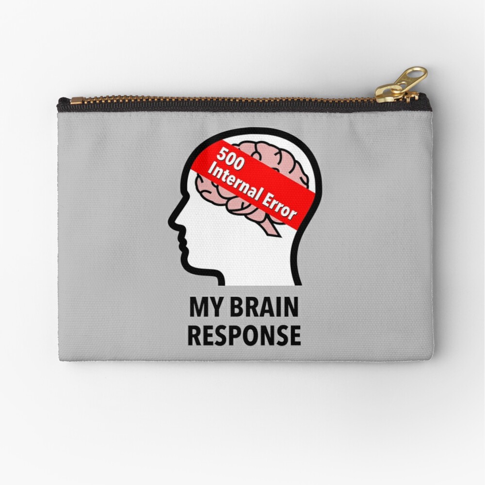 My Brain Response: 500 Internal Error Zipper Pouch product image