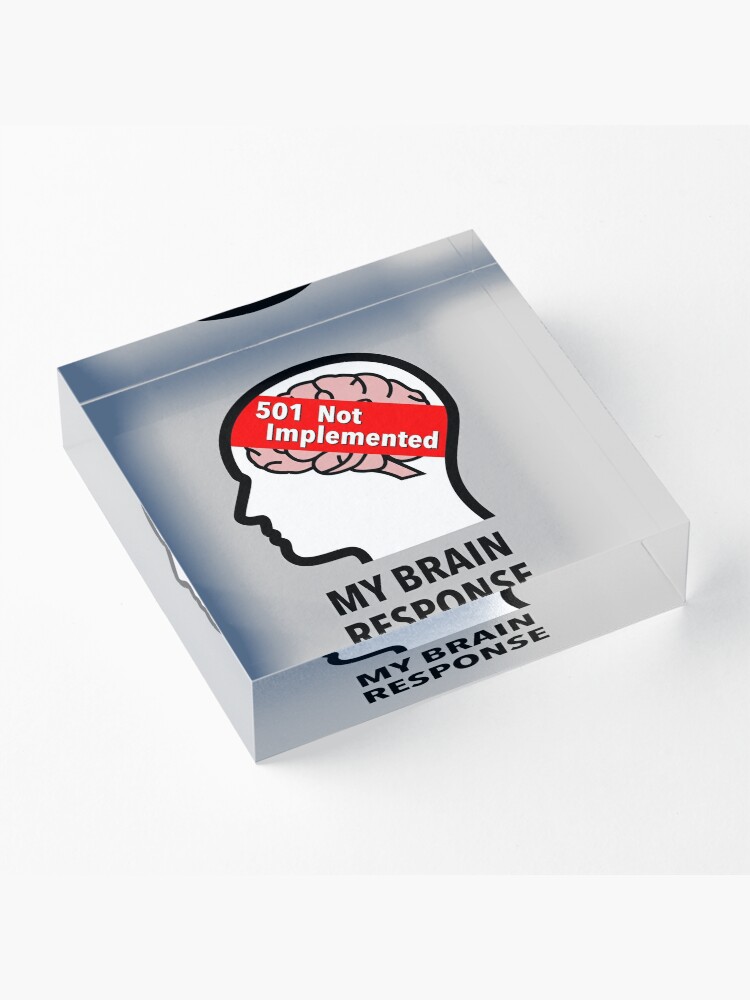 My Brain Response: 501 Not Implemented Acrylic Block product image