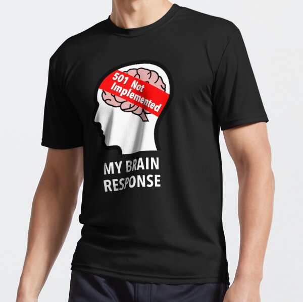 My Brain Response: 501 Not Implemented Active T-Shirt product image
