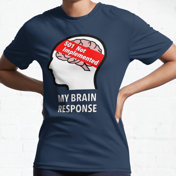 My Brain Response: 501 Not Implemented Active T-Shirt product image