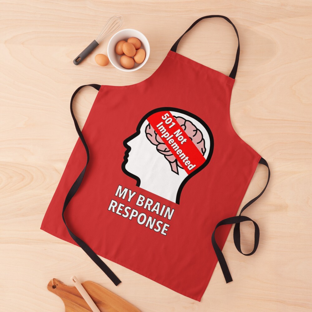 My Brain Response: 501 Not Implemented Apron
