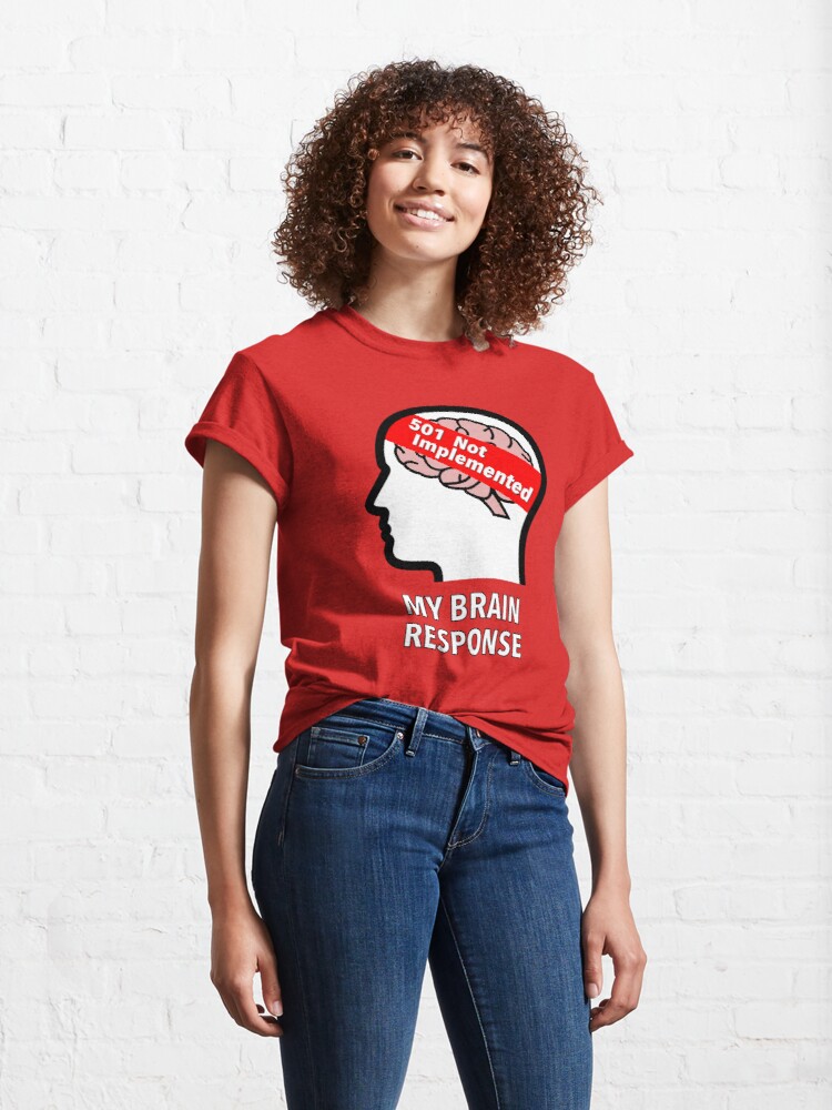 My Brain Response: 501 Not Implemented Classic T-Shirt product image
