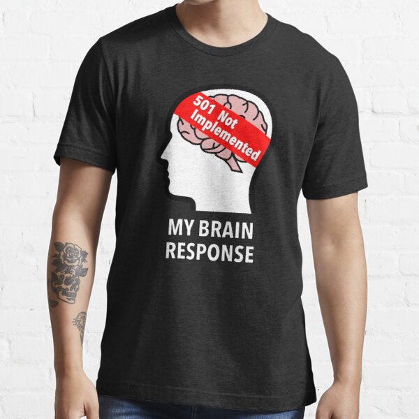 My Brain Response: 501 Not Implemented Essential T-Shirt product image