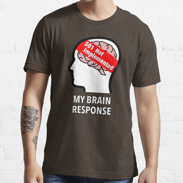 My Brain Response: 501 Not Implemented Essential T-Shirt product image