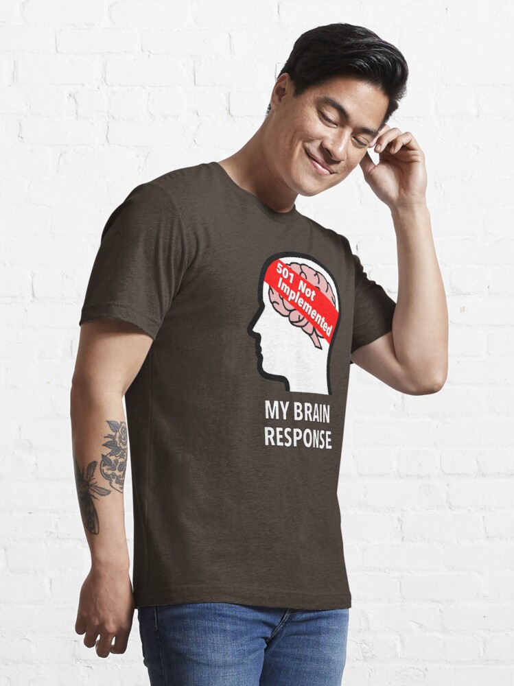 My Brain Response: 501 Not Implemented Essential T-Shirt product image