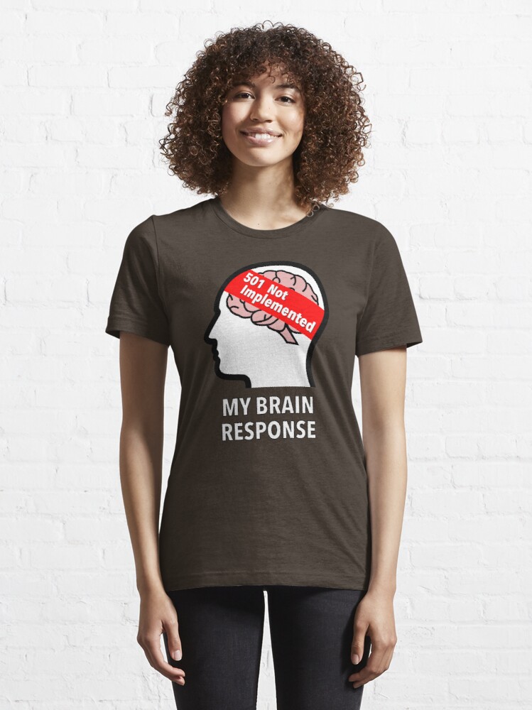 My Brain Response: 501 Not Implemented Essential T-Shirt product image