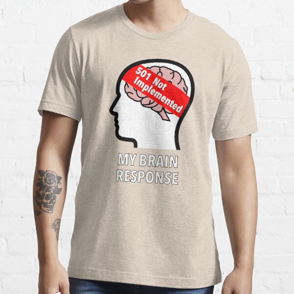 My Brain Response: 501 Not Implemented Essential T-Shirt product image