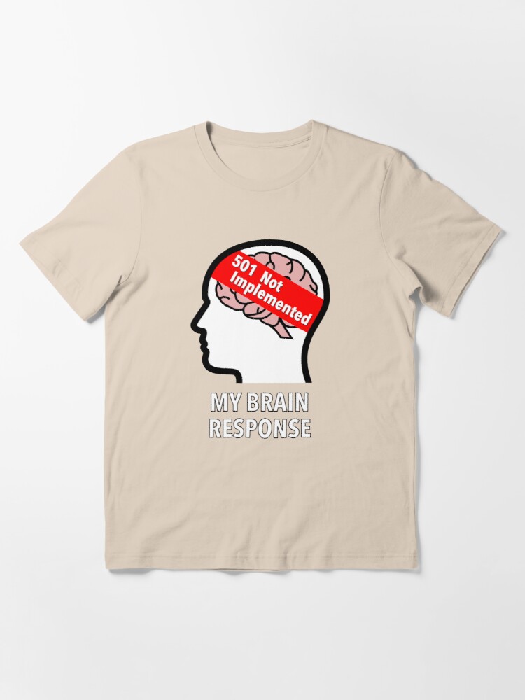 My Brain Response: 501 Not Implemented Essential T-Shirt product image