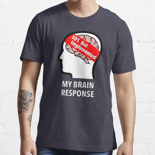 My Brain Response: 501 Not Implemented Essential T-Shirt product image