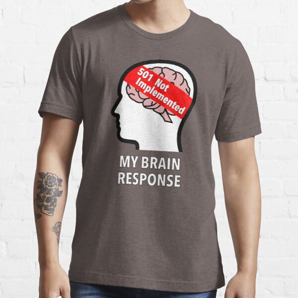 My Brain Response: 501 Not Implemented Essential T-Shirt product image