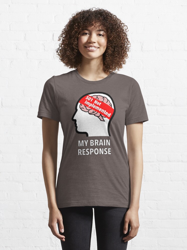 My Brain Response: 501 Not Implemented Essential T-Shirt product image