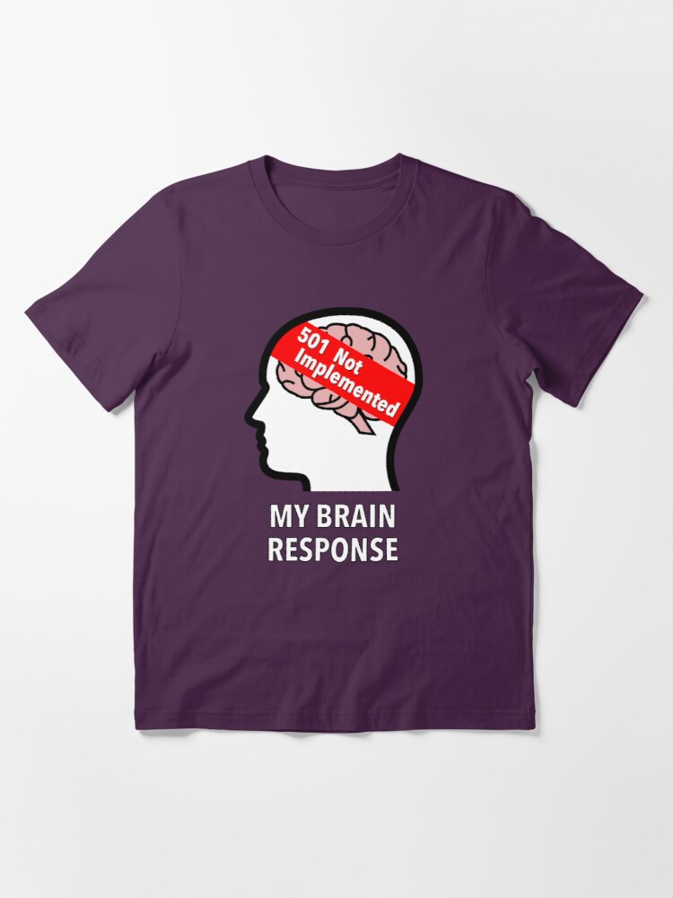 My Brain Response: 501 Not Implemented Essential T-Shirt product image