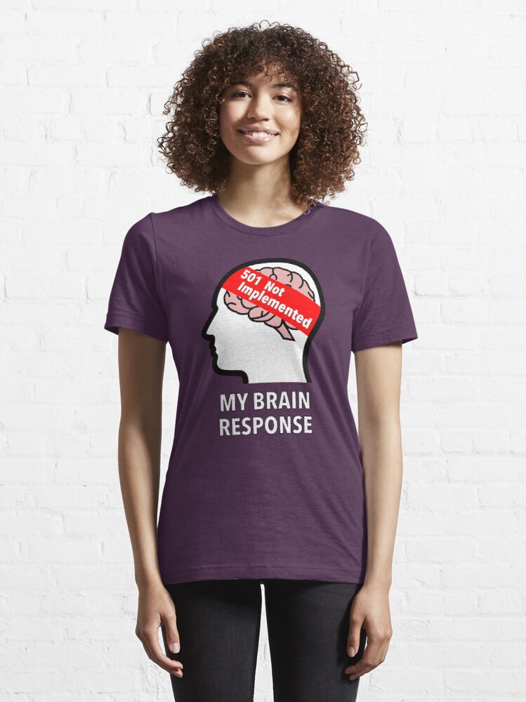 My Brain Response: 501 Not Implemented Essential T-Shirt product image