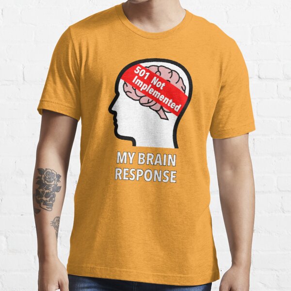 My Brain Response: 501 Not Implemented Essential T-Shirt product image