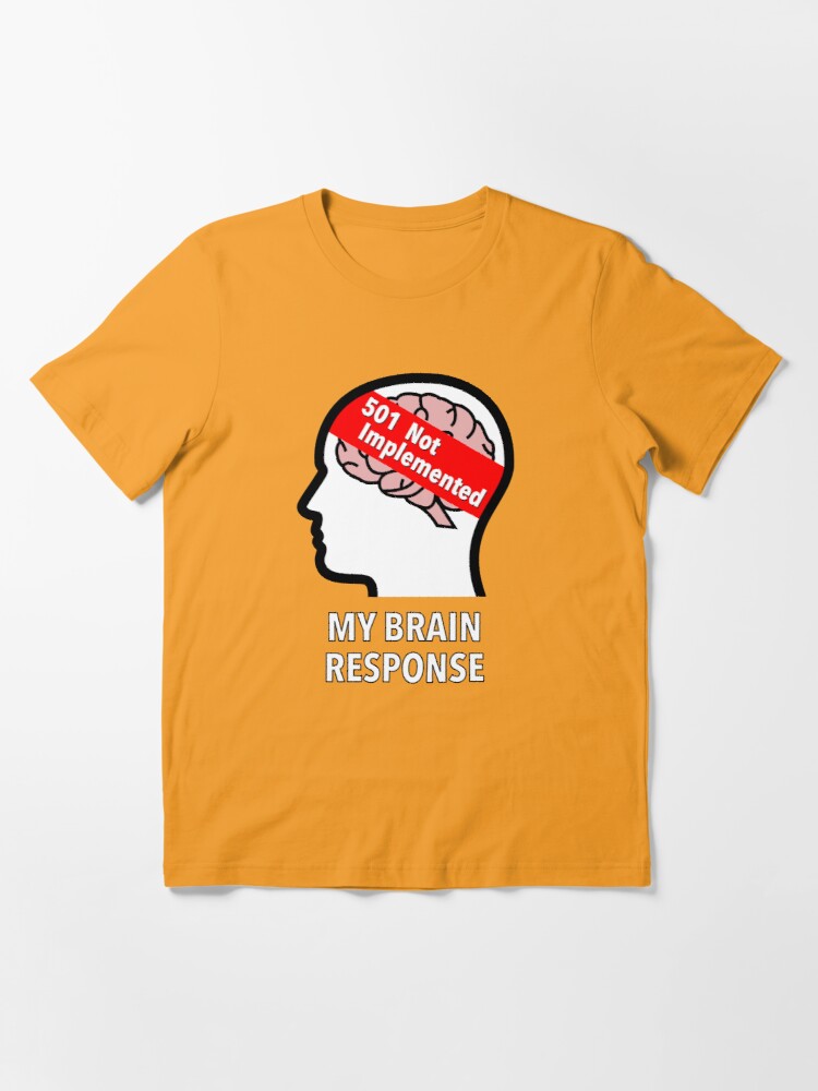 My Brain Response: 501 Not Implemented Essential T-Shirt product image