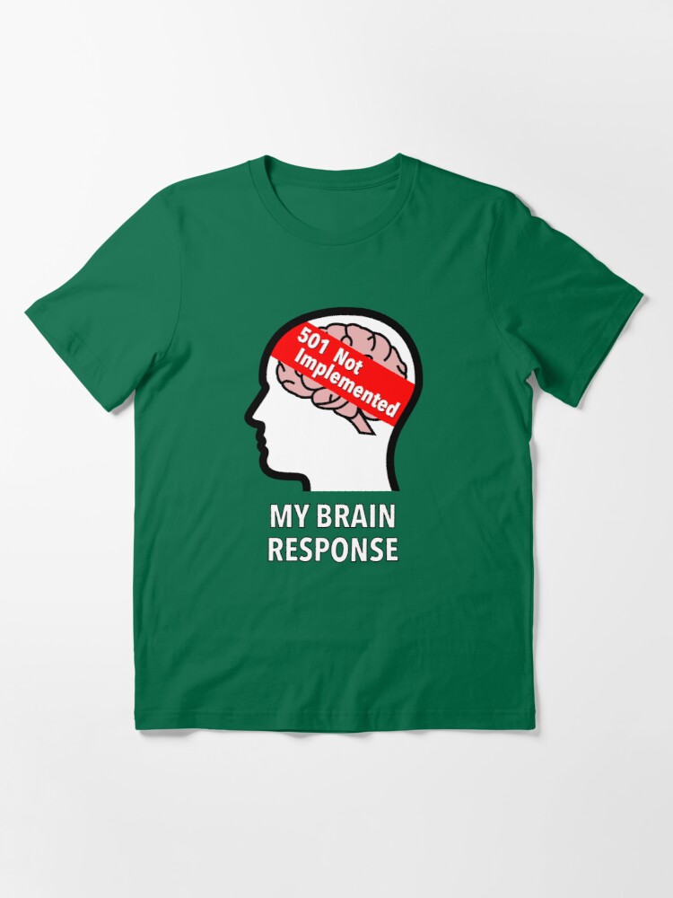 My Brain Response: 501 Not Implemented Essential T-Shirt product image