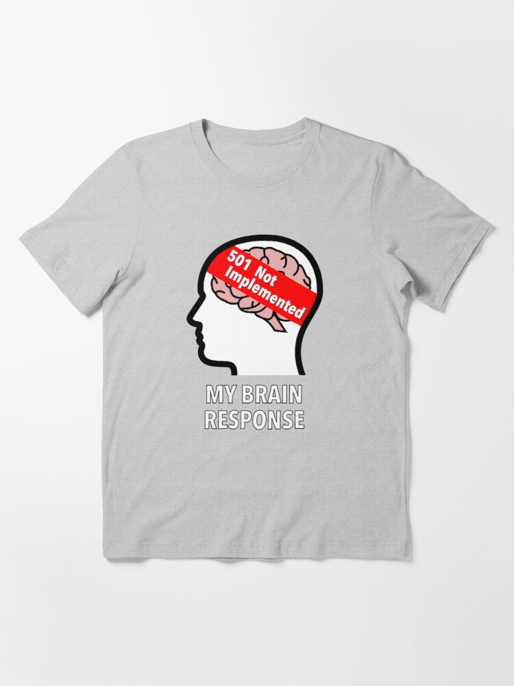 My Brain Response: 501 Not Implemented Essential T-Shirt product image