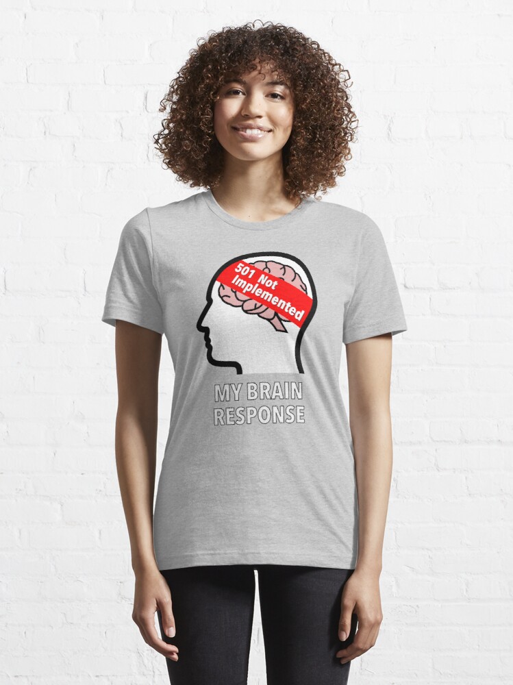 My Brain Response: 501 Not Implemented Essential T-Shirt product image