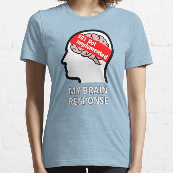 My Brain Response: 501 Not Implemented Essential T-Shirt product image