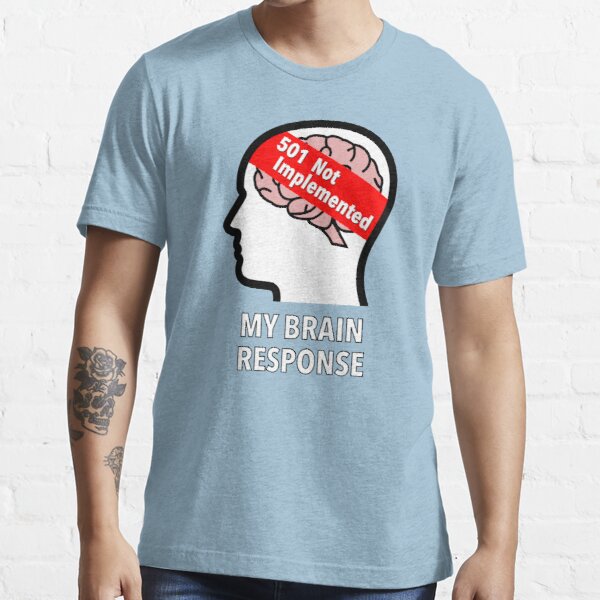 My Brain Response: 501 Not Implemented Essential T-Shirt product image