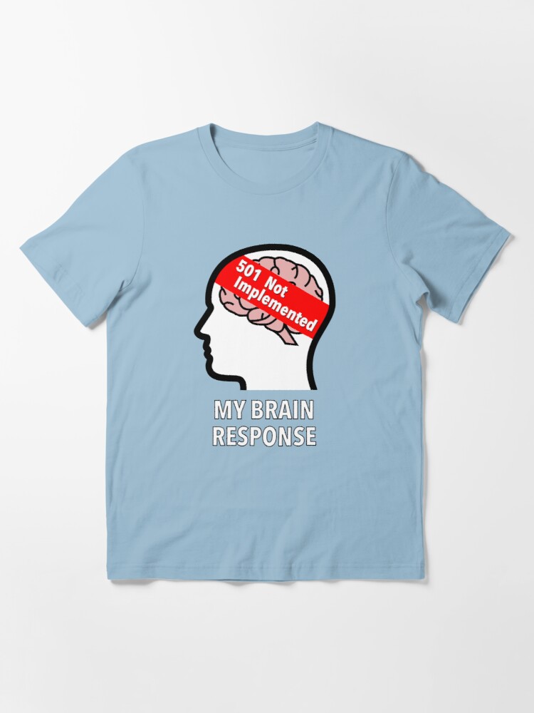 My Brain Response: 501 Not Implemented Essential T-Shirt product image