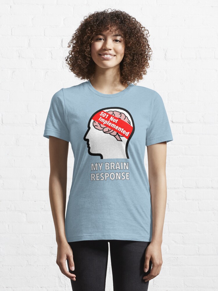 My Brain Response: 501 Not Implemented Essential T-Shirt product image