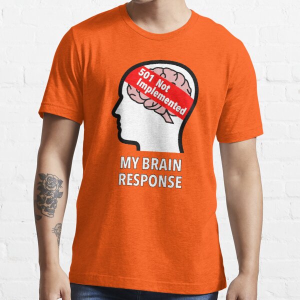 My Brain Response: 501 Not Implemented Essential T-Shirt product image